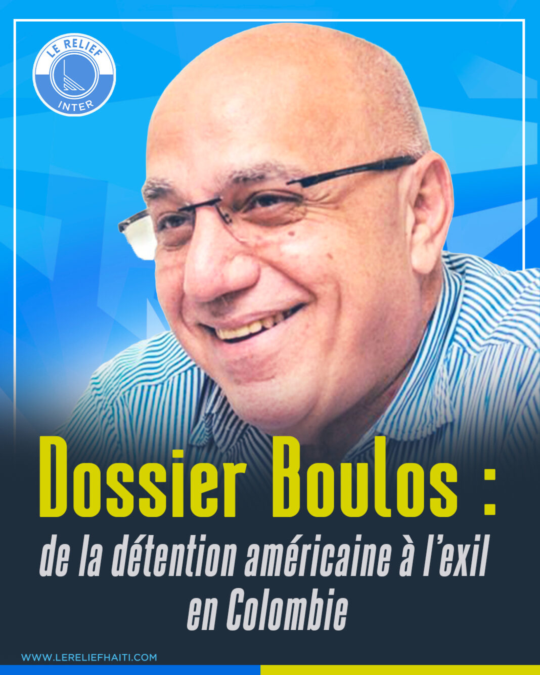 Dossier Boulos : de la détention américaine à l’exil en Colombie